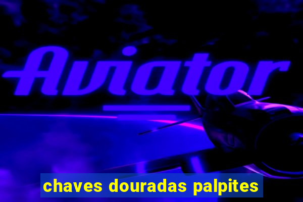 chaves douradas palpites